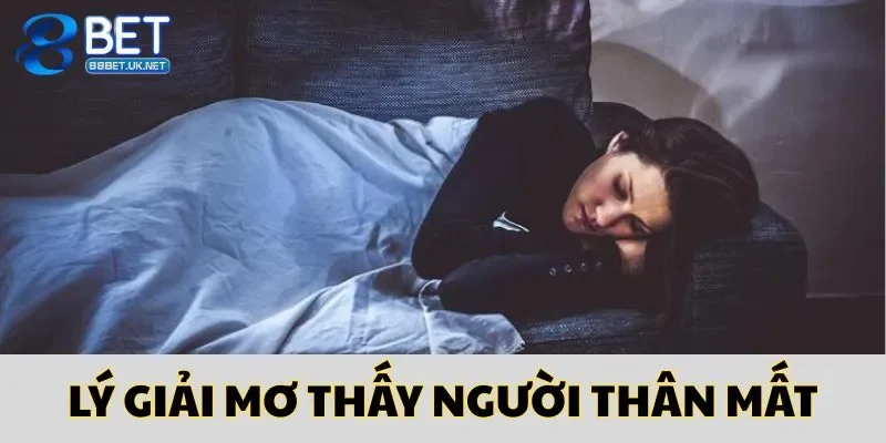 Lý giải giấc mơ thấy người thân mất chi tiết nhất