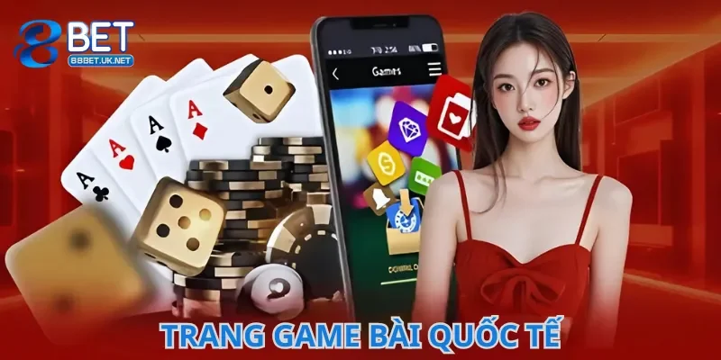 Trang Game Bài Quốc Tế – Giải Trí Chuẩn Casino Toàn Cầu
